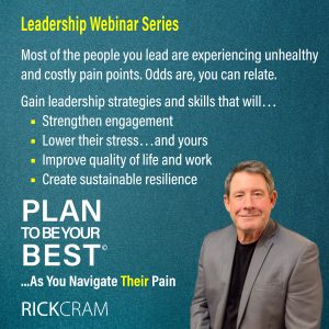 Webinar series for leaders by Rick Cram - PLAN TO BE YOUR BEST ...As You Navigate Pain.